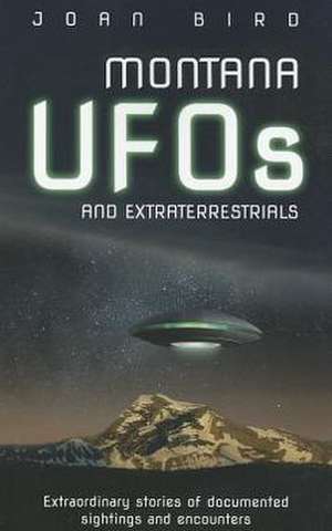 Montana UFOs and Extraterrestrials de Joan Bird