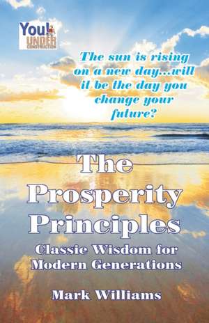 The Prosperity Principles: Classic Wisdom for Modern Generations de Mark Williams