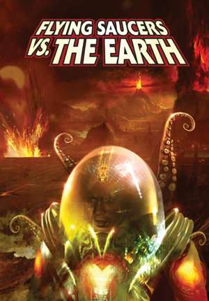 Flying Saucers Vs. the Earth de Ryan Burton