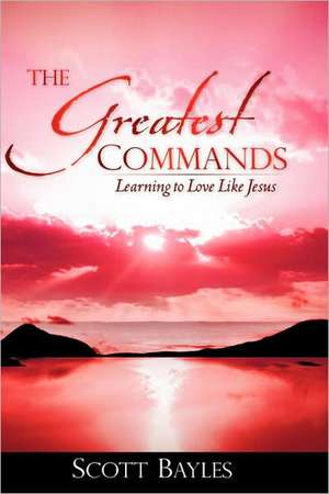 The Greatest Commands de Scott Bayles