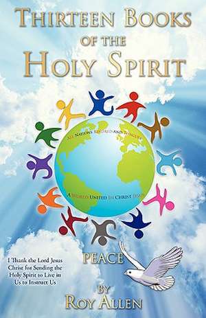 Thirteen Books of the Holy Spirit de Roy Allen