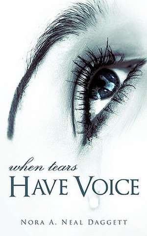 When Tears Have Voice de Nora A. Neal Daggett