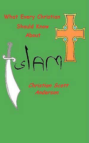 What Every Christian Should Know about Islam de Christian S. Anderson