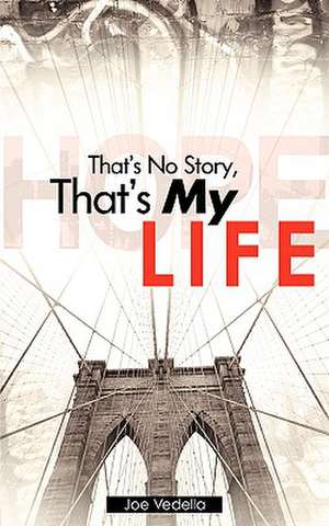 That's No Story, That's My Life de Joe Vedella