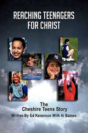 Reaching Teenagers For Christ: The Cheshire Teens Story de Ed Kenerson