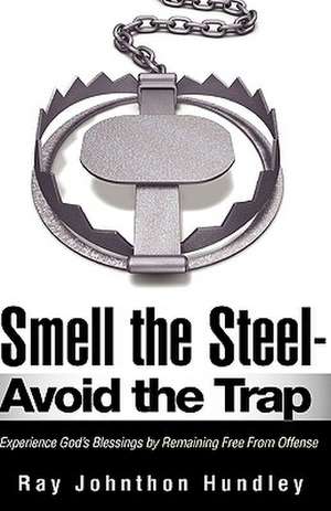 Smell the Steel - Avoid the Trap de Ray Johnthon Hundley