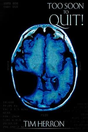 Too Soon to Quit! de Tim Herron