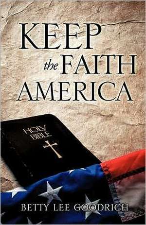 Keep the Faith America de Betty Lee Goodrich