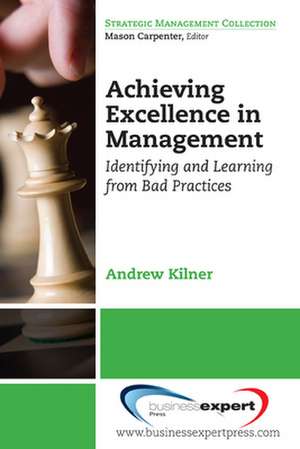 Achieving Excellence in Management: Identifying and Learning from Bad Practices de Andrew Kilner