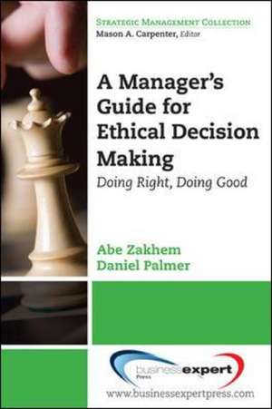 Managing for Ethical-Organizational Integrity: Principles and Processes for Promoting Good, Right, and Virtuous Conduct de Abe Zakhem