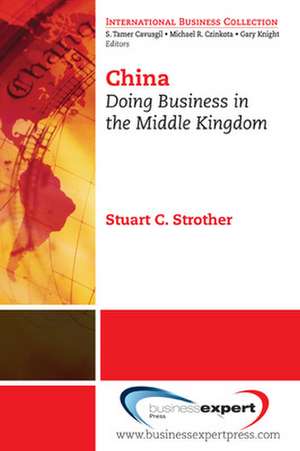 China: Doing Business in the Middle Kingdom de Stuart C. Strother