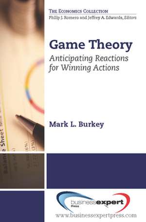 Game Theory: Anticipating Reactions for Winning Actions de Mark L. Burkey