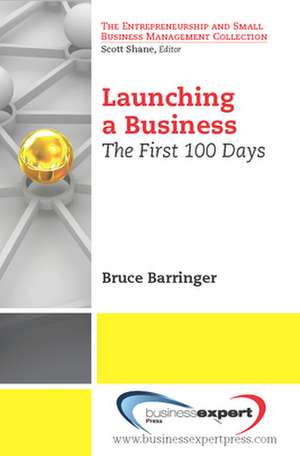 Launching a Business: The First 100 Days de Bruce Barringer