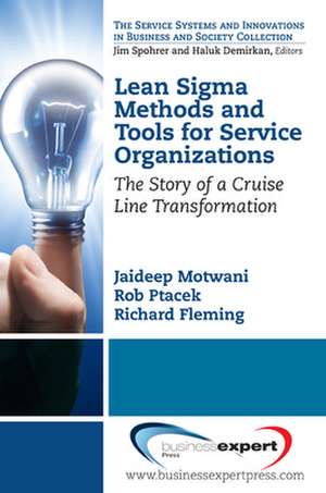 Lean Sigma Methods and Tools for Service Organizations: The Story of a Cruise Line Transformation de Jaideep Motwani