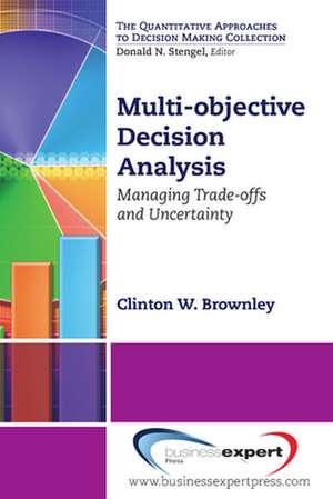 Multi-objective Decision Analysis; Managing Trade-offs and Uncertainty de Clinton Brownley