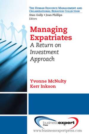 Managing Expatriates: A Return on Investment Approach de Yvonne McNulty