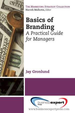 Branding Basics: A Practical Guide For Managers de Jay Gronlund