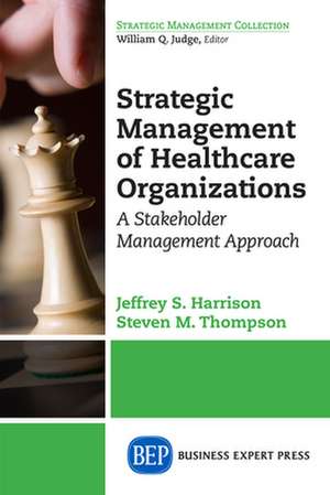 Strategic Management of Healthcare Organizations de Jeffrey S. Harrison