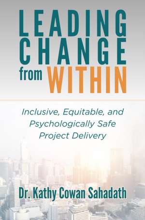 Leading Change from Within de Kathy Cowan Sahadath