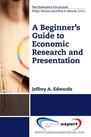 A Beginner's Guide to Economic Research and Presentation de Jeffrey A. Edwards