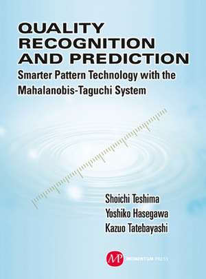 Quality Recognition & Prediction: Smarter Pattern Technology with the Mahalanobis-Taguchi System de Shoichi Teshima