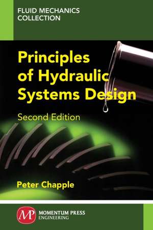 Principles of Hydraulic Systems Design, Second Edition de Peter Chapple