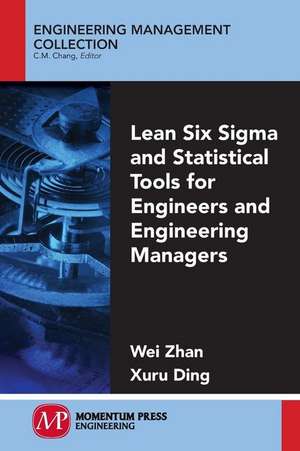 Lean Six SIGMA and Statistical Tools for Engineers and Engineering Managers de Wei Zhan