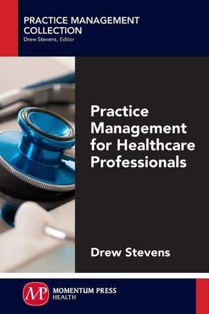 Practice Management for Healthcare Professionals de Drew Stevens