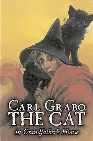 The Cat in Grandfather's House de Carl Grabo