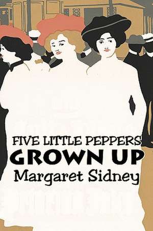 Five Little Peppers Grown Up de Margaret Sidney