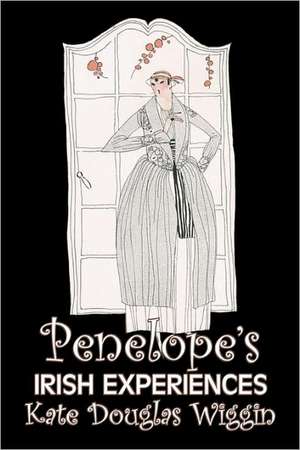 Penelope's Irish Experiences by Kate Douglas Wiggin, Fiction, Historical, United States, People & Places, Readers - Chapter Books de Kate Douglas Wiggin