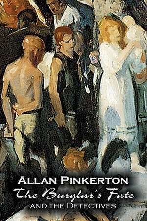 The Burglar's Fate and the Detectives de Allan Pinkerton