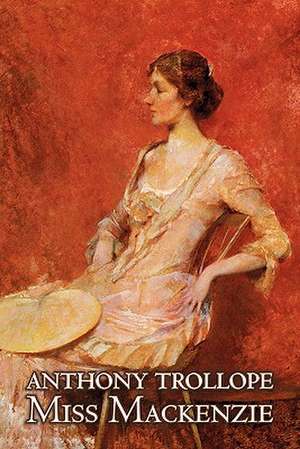 Miss Mackenzie by Anthony Trollope, Fiction, Literary, Romance de Anthony Trollope