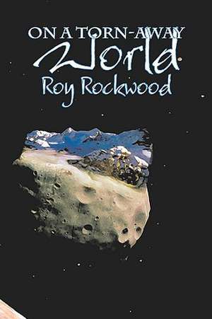 On a Torn-Away World by Roy Rockwood, Fiction, Fantasy & Magic de Roy Rockwood