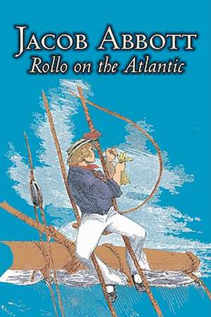 Rollo on the Atlantic by Jacob Abbott, Juvenile Fiction, Action & Adventure, Historical de Jacob Abbott