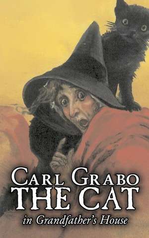 The Cat in Grandfather's Houseby Carl Grabo, Fiction, Horror & Ghost Stories: Science, Metaphor, Story de Carl Grabo