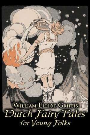 Dutch Fairy Tales for Young Folks de William Elliot Griffis