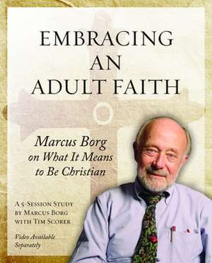 Embracing an Adult Faith: A 5-Session Study de Marcus J. Borg