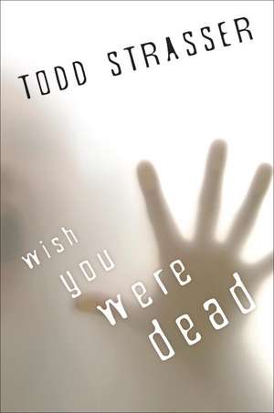 Wish You Were Dead de Todd Strasser