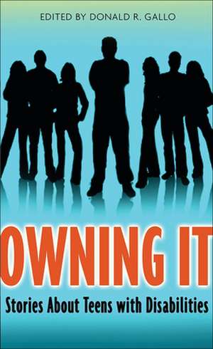 Owning It: Stories about Teens with Disabilities de Donald R. Gallo