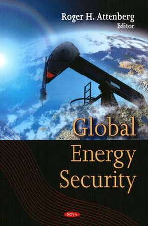 Global Energy Security de Roger H. Attenberg