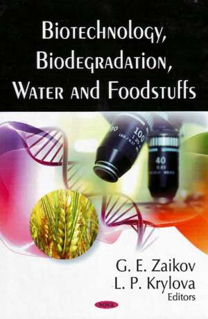 Biotechnology, Biodegradation, Water and Foodstuffs de G. E. Zaikov