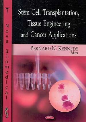 Stem Cell Transplantation, Tissue Engineering and Cancer Applications de Bernard N. Kennedy