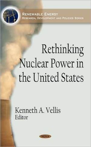 Rethinking Nuclear Power in the United States de Kenneth A. Vellis