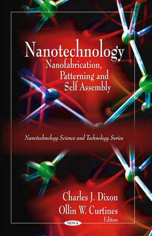 Nanotechnology: Nanofabrication, Patterning, & Self Assembly de Charles J Dixon