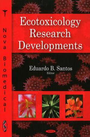 Ecotoxicology Research Developments de Eduardo B. Santos