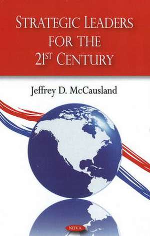 Strategic Leaders for the 21st Century de Jeffrey D. McCausland