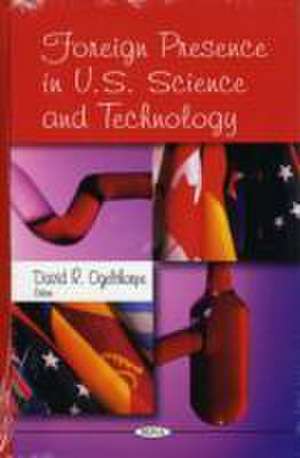 Foreign Presence in U.S. Science and Technology de David R. Ogelthorpe