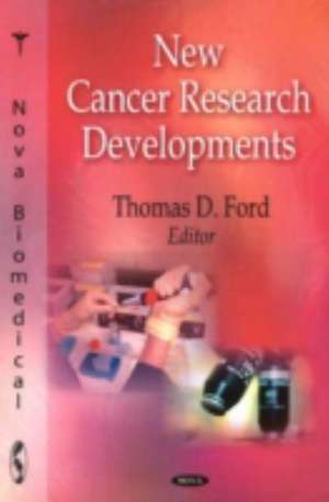 New Cancer Research Developments de Thomas D. Ford