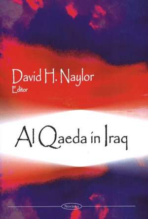 Al Qaeda in Iraq de David H Naylor